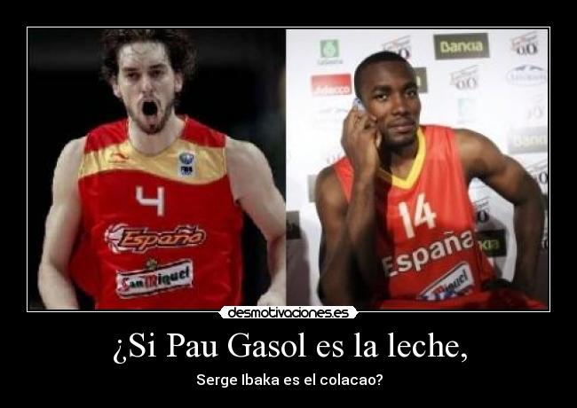 ¿Si Pau Gasol es la leche, - 