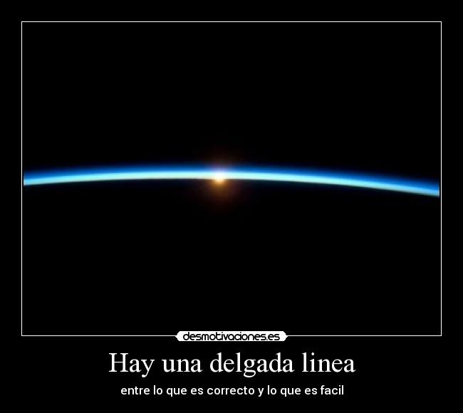 Hay una delgada linea - entre lo que es correcto y lo que es facil