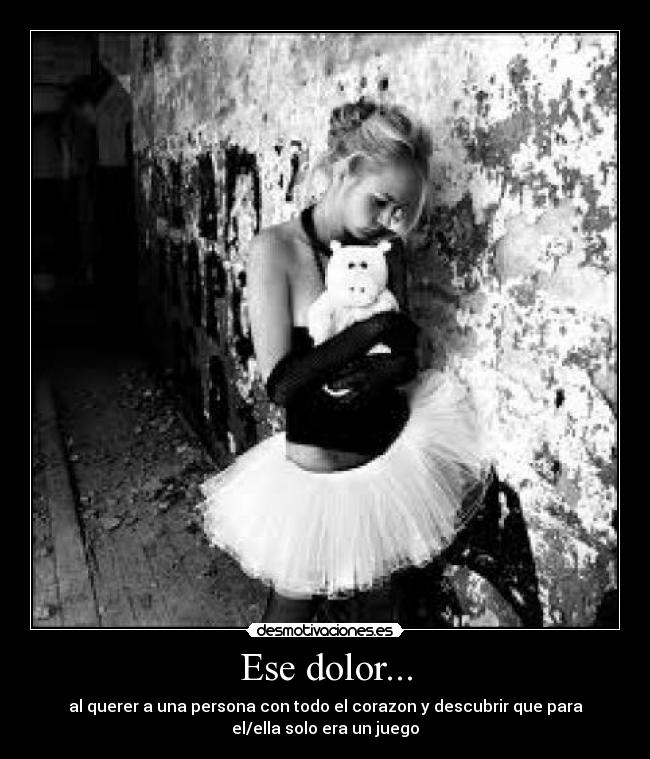 Ese dolor... - al querer a una persona con todo el corazon y descubrir que para
el/ella solo era un juego