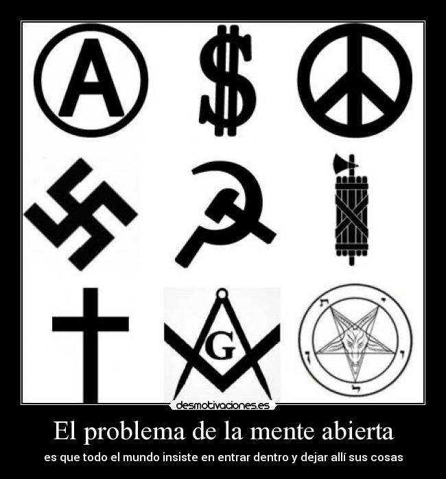 El problema de la mente abierta - es que todo el mundo insiste en entrar dentro y dejar allí sus cosas