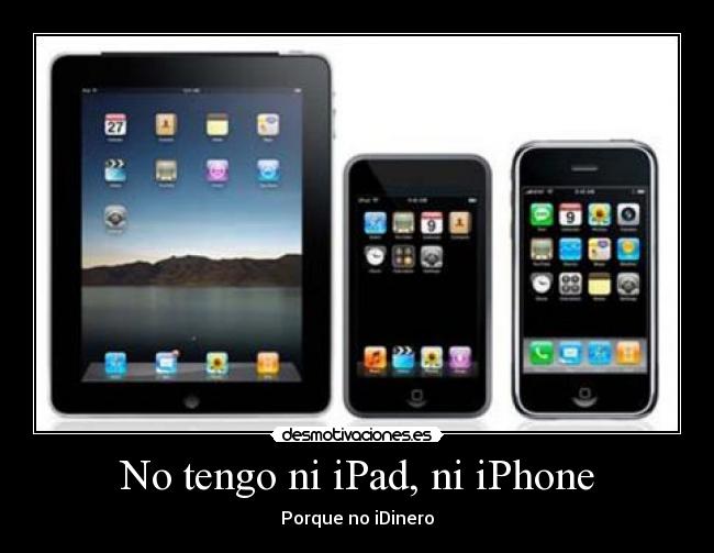 No tengo ni iPad, ni iPhone - 