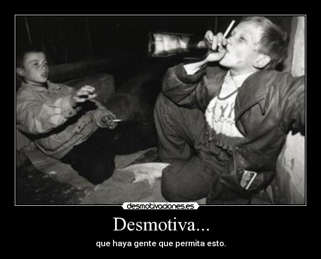 Desmotiva... - que haya gente que permita esto.