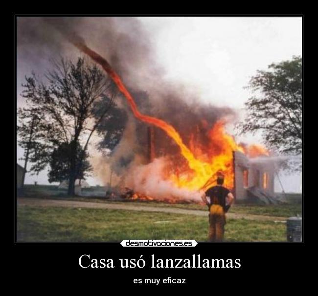 Casa usó lanzallamas -