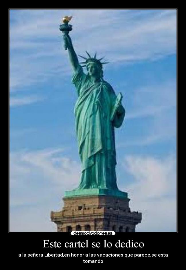 Este cartel se lo dedico - a la señora Libertad,en honor a las vacaciones que parece,se esta tomando