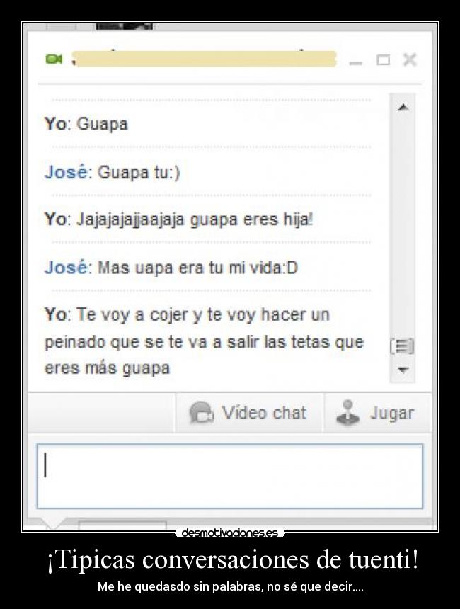 ¡Tipicas conversaciones de tuenti! - Me he quedasdo sin palabras, no sé que decir....