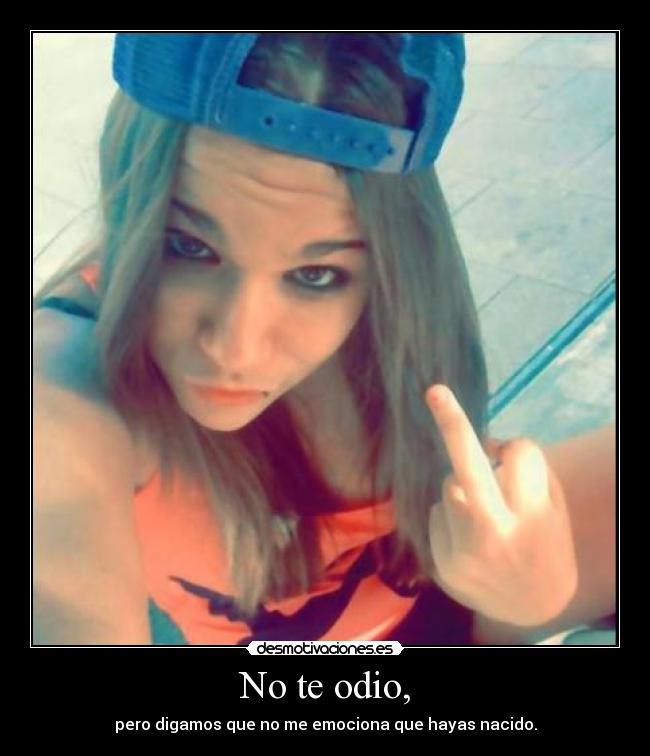No te odio, -