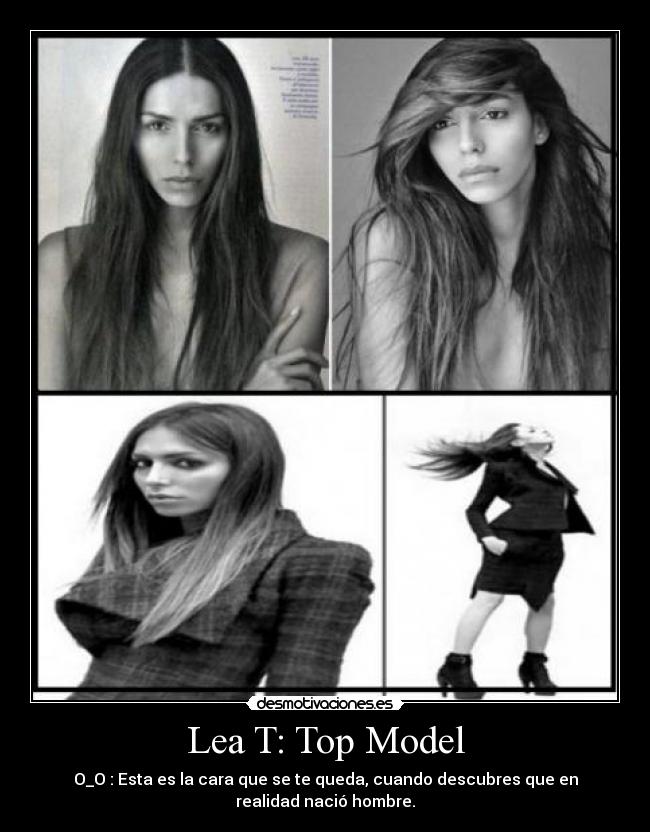 Lea T: Top Model - O_O : Esta es la cara que se te queda, cuando descubres que en
realidad nació hombre.