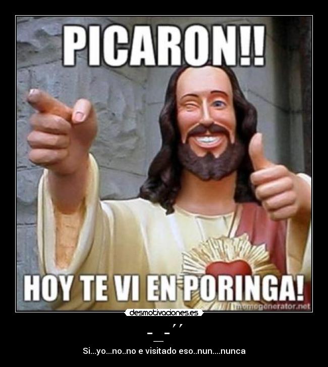-_-´´ - Si...yo...no..no e visitado eso..nun....nunca