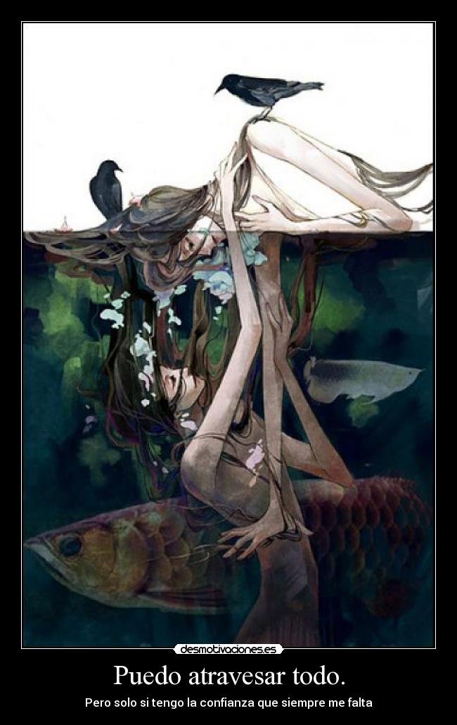 Puedo atravesar todo. - 