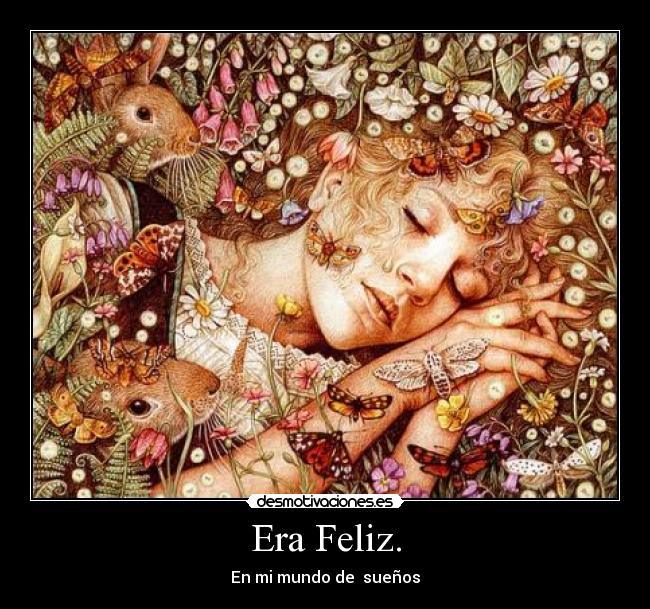 Era Feliz. -