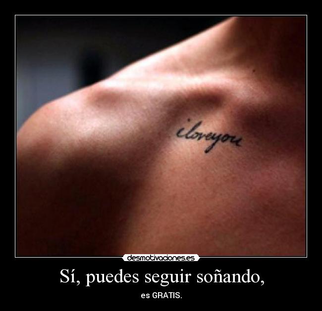 Sí, puedes seguir soñando, - es GRATIS.