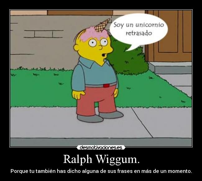 Ralph Wiggum. -