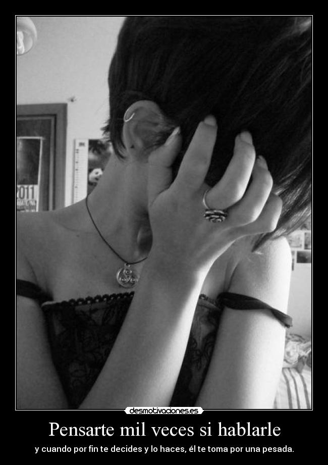Pensarte mil veces si hablarle -