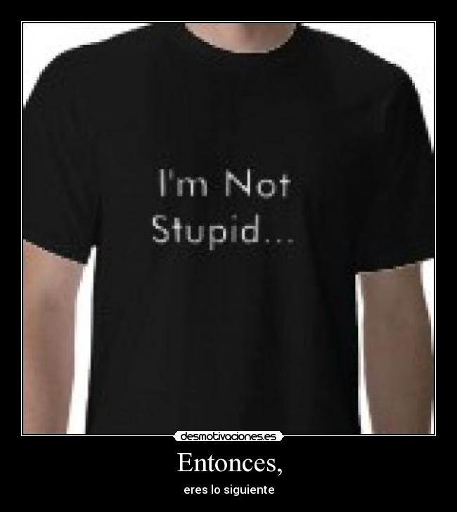 Entonces, - eres lo siguiente