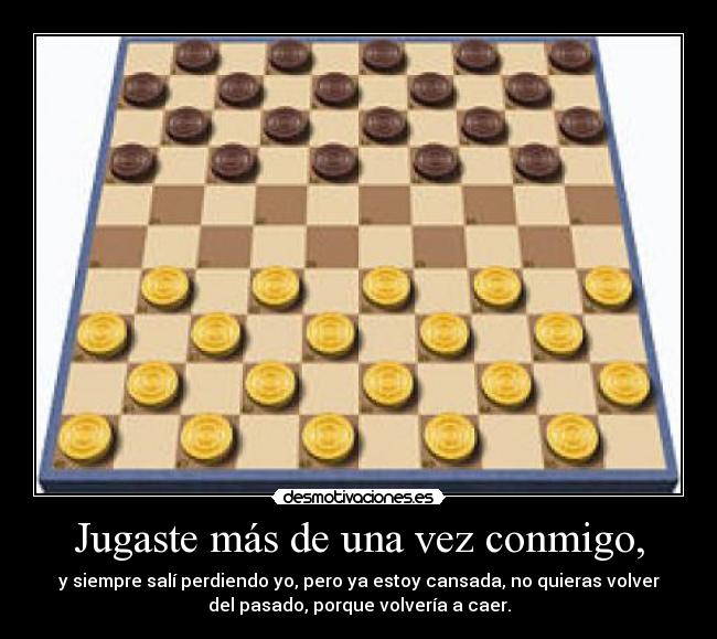 Jugaste más de una vez conmigo, -