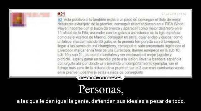 Personas, - a las que le dan igual la gente, defienden sus ideales a pesar de todo.