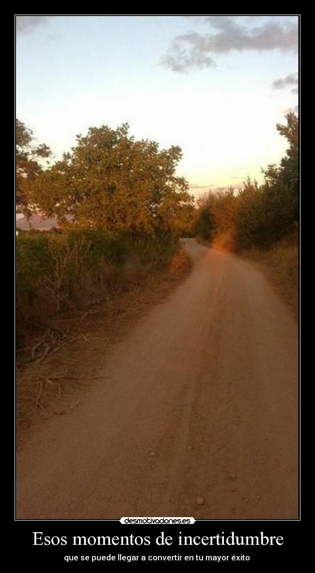 Esos momentos de incertidumbre - que se puede llegar a convertir en tu mayor éxito 