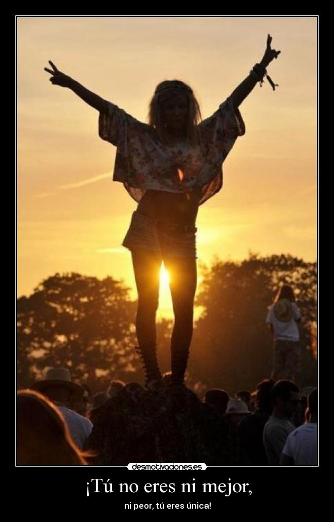 ¡Tú no eres ni mejor, - 