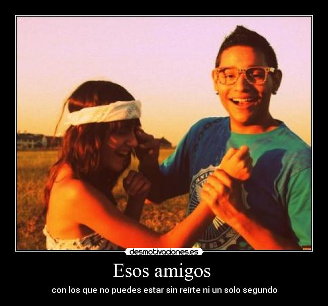 Esos amigos -