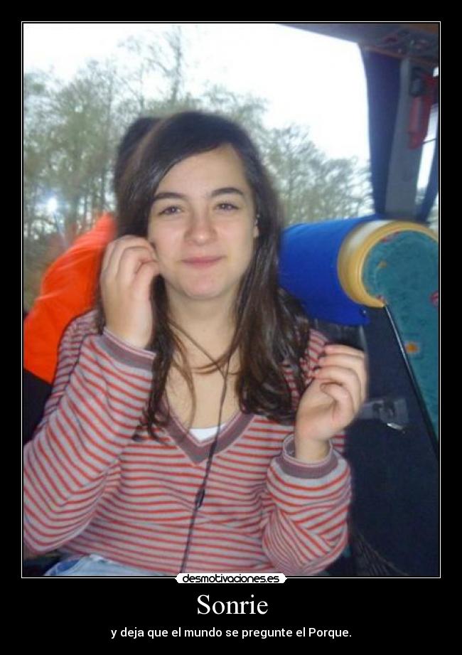 Sonrie - y deja que el mundo se pregunte el Porque.