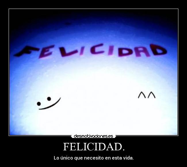 FELICIDAD. - Lo único que necesito en esta vida.