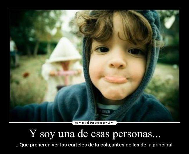 Y soy una de esas personas... - ...Que prefieren ver los carteles de la cola,antes de los de la principal.
