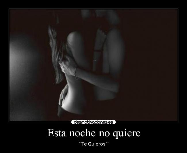 Esta noche no quiere - ``Te Quieros´´