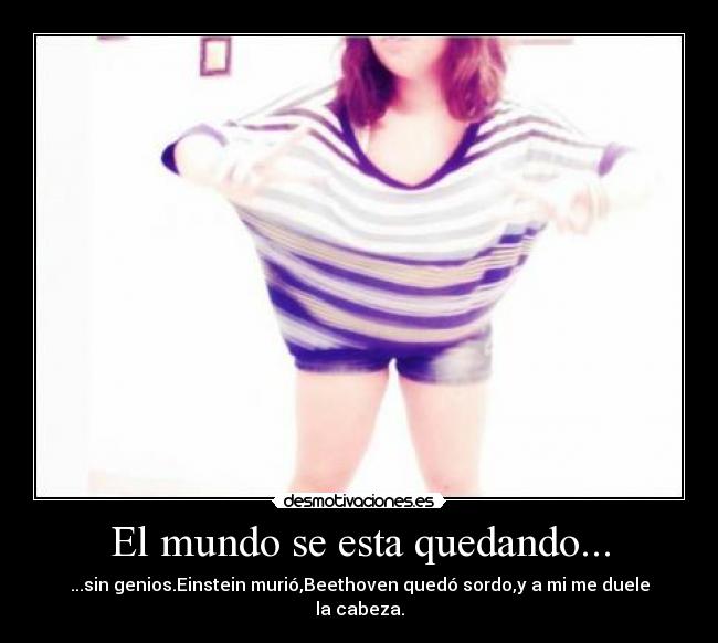 El mundo se esta quedando... - 