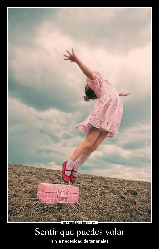 Sentir que puedes volar - sin la necesidad de tener alas