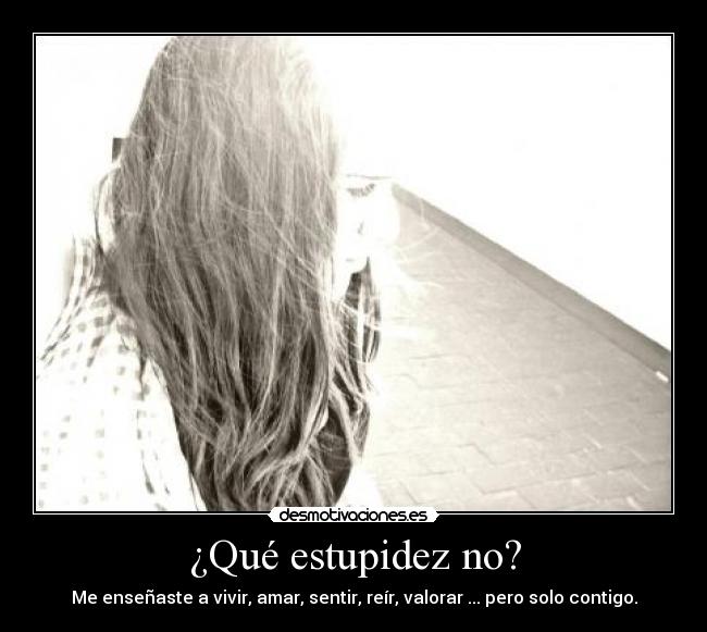 ¿Qué estupidez no? - 