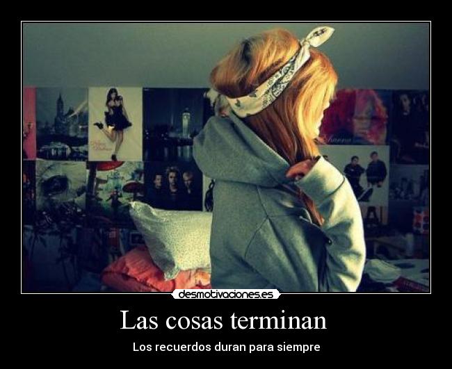 Las cosas terminan  - 