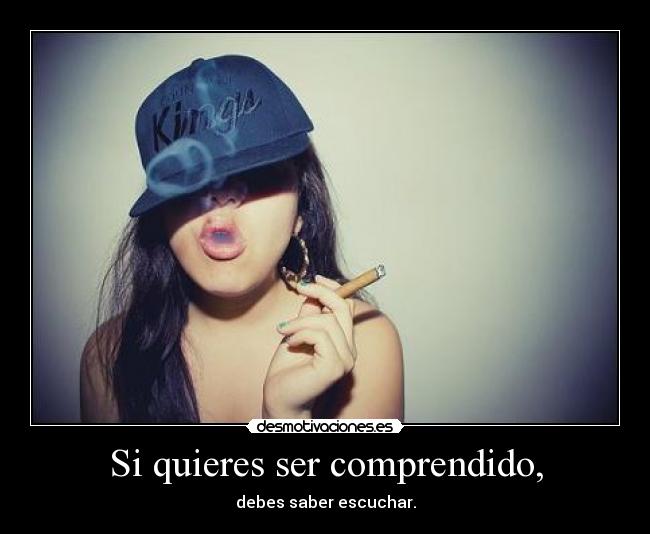 Si quieres ser comprendido, -