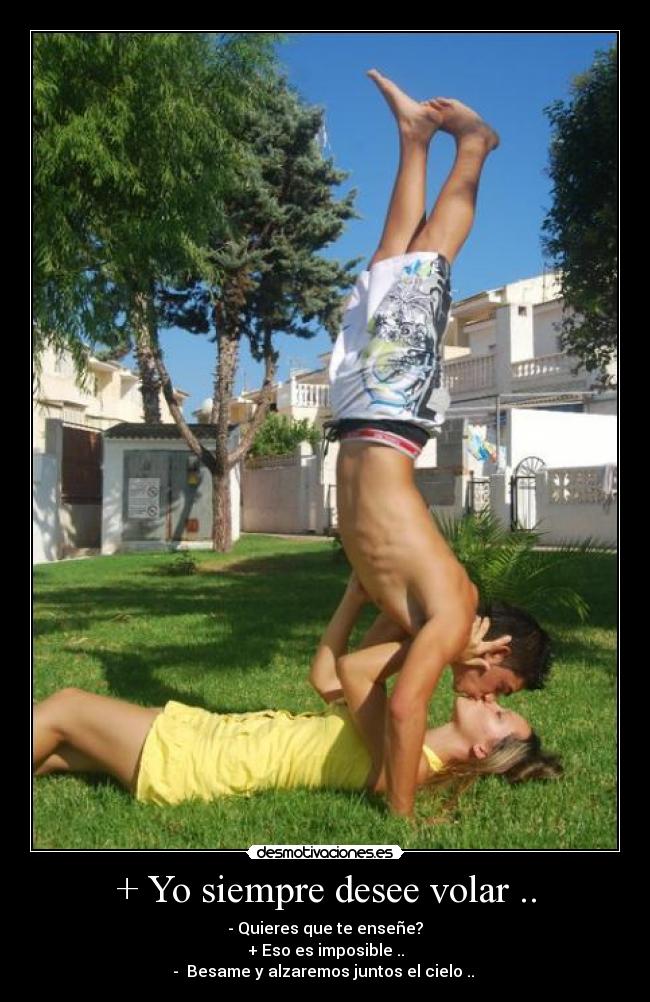 + Yo siempre desee volar .. - 