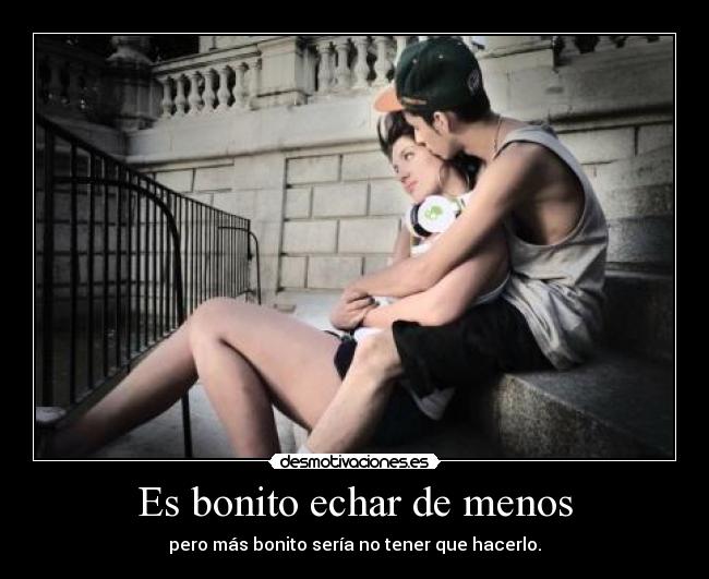 Es bonito echar de menos - 