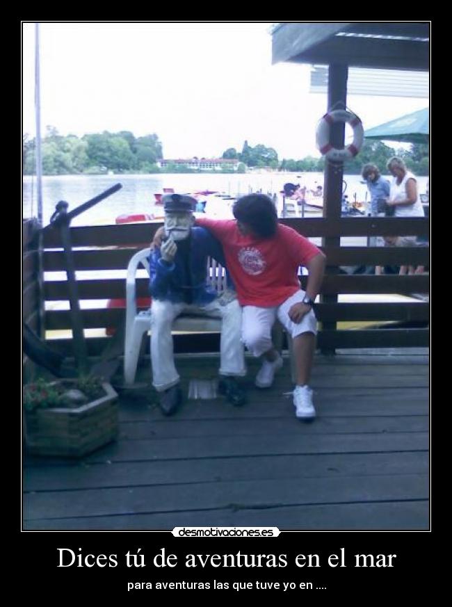 Dices tú de aventuras en el mar -