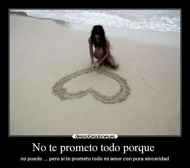 No te prometo todo porque  - 