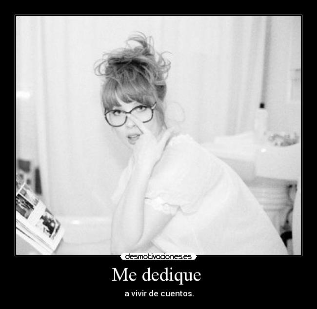 Me dedique - a vivir de cuentos.