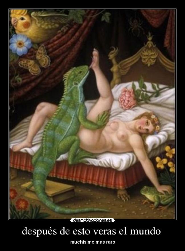 después de esto veras el mundo - muchísimo mas raro