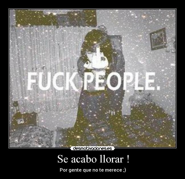 Se acabo llorar ! -
