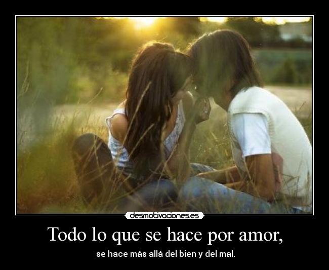Todo lo que se hace por amor, -