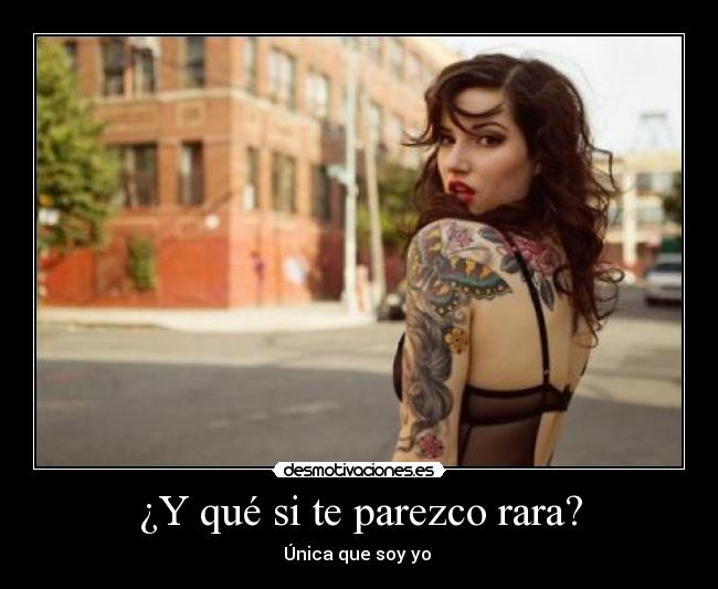 ¿Y qué si te parezco rara? -