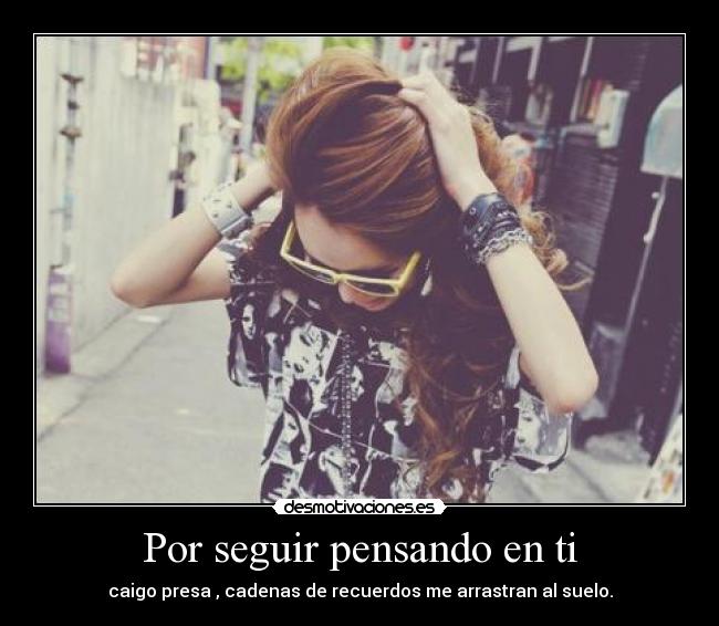 Por seguir pensando en ti -