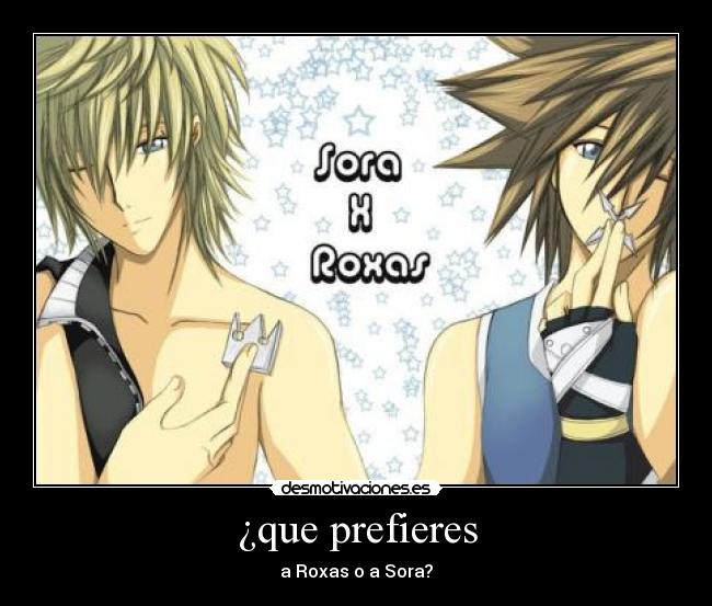 ¿que prefieres - a Roxas o a Sora?