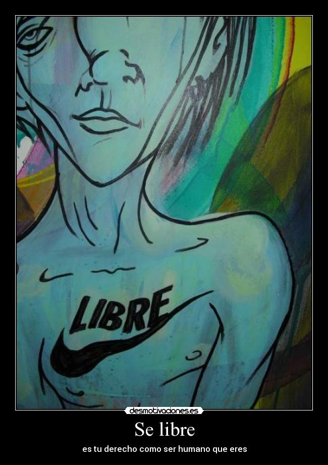 Se libre - es tu derecho como ser humano que eres