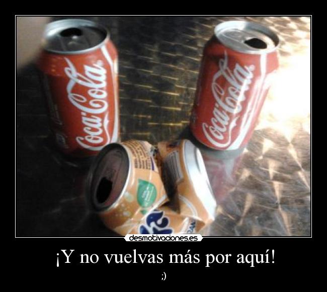 ¡Y no vuelvas más por aquí! -