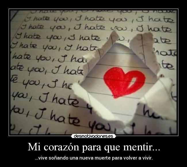 Mi corazón para que mentir... - ...vive soñando una nueva muerte para volver a vivir.