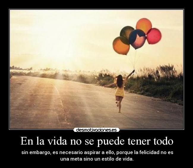 En la vida no se puede tener todo - 