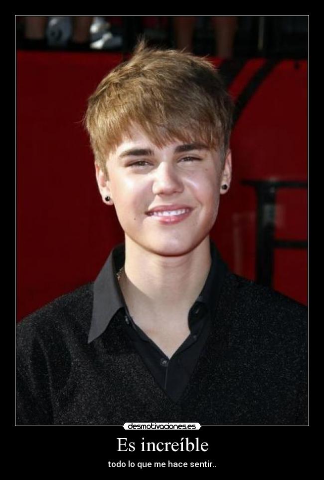 Es increíble - todo lo que me hace sentir..