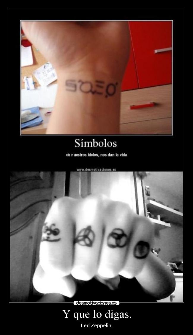 Y que lo digas. - Led Zeppelin.