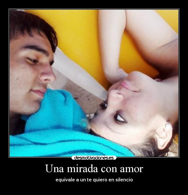 Una mirada con amor - equivale a un te quiero en silencio